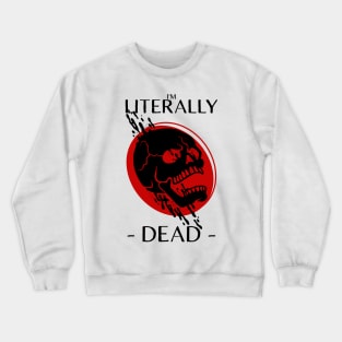 i'm literally dead Crewneck Sweatshirt